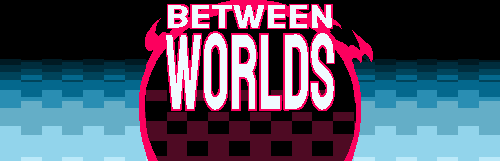 Between Worlds